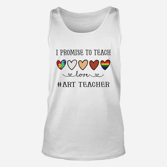 I Promise To Teach Love Art Teacher Inspirational Saying Teaching Job Title Unisex Tank Top - Seseable