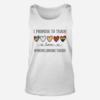 I Promise To Teach Love Foreign Language Teacher Inspirational Saying Teaching Job Title Unisex Tank Top - Seseable