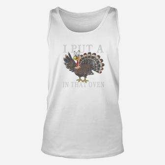 I Put A Turkey In That Oven Thanksgiving Father Gift Unisex Tank Top - Seseable