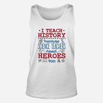 I Teach History Heroes Funny High School History Teacher Unisex Tank Top - Seseable