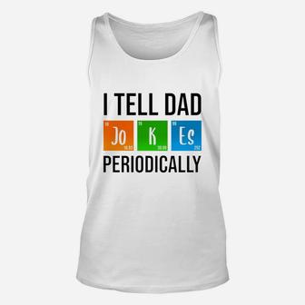 I Tell Dad Jokes Periodically Fathers Day Life Grads Periodic Table Husband Daddy Unisex Tank Top - Seseable