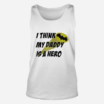 I Think My Daddy Is A Hero, dad birthday gifts Unisex Tank Top - Seseable