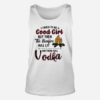 I Tried To Be A Good Girl But Then The Bonfire Was Lit And There Was Vodka Unisex Tank Top - Seseable