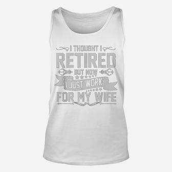 I Tried To Retire But Now I Work For My Wife Funny Unisex Tank Top - Seseable