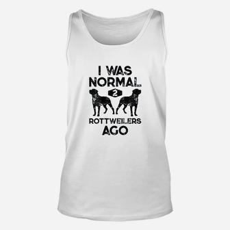 I Was Normal 2 Rottweilers Ago Funny Dog Lover Unisex Tank Top - Seseable
