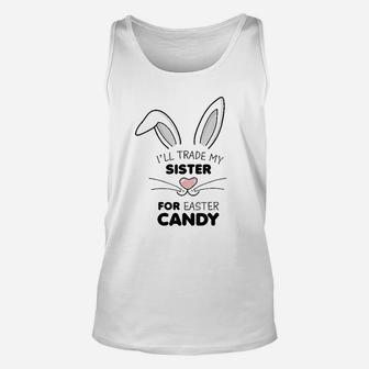 I Will Trade My Sister For Easter Candy Unisex Tank Top - Seseable