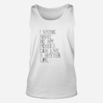 I Work Hard So My Poodle Can Live A Better Life Dog Unisex Tank Top - Seseable