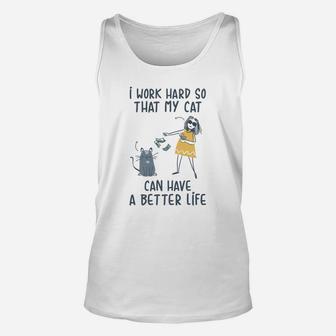 I Work Hard So That My Cat Can Have A Better Life Unisex Tank Top - Seseable
