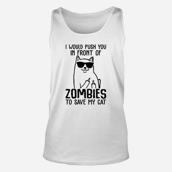 I Would Push You In Front Of Zombies To Save My Cat Funny Gift Cat Lover Unisex Tank Top - Seseable