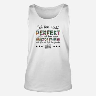 Ich Bin Nicht Perfekt Traktor Fahrer Unisex TankTop, Landwirtschaft Humor Tee - Seseable