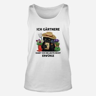 Ich Gärtner, um Nicht zu Erwürgen - Lustiges Gärtner Unisex TankTop - Seseable