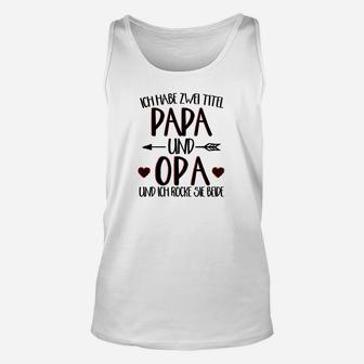 Ich Habe Zwei Titel Papa Und Opa Rm TankTop - Seseable