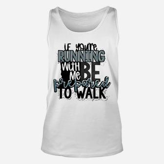 If You Are Running With Me Be Prepared To Walk Unisex Tank Top - Seseable