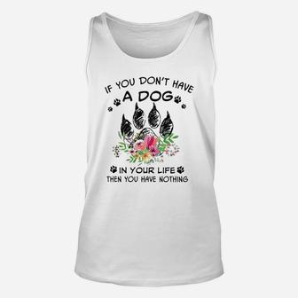 If You Dont Have A Dog In Your Life Then You Have Nothing Unisex Tank Top - Seseable