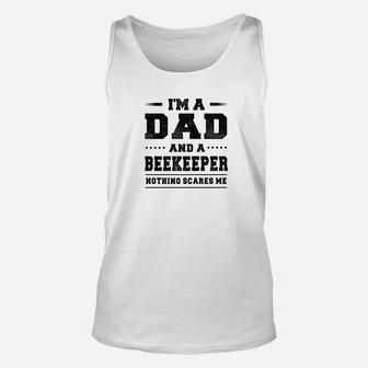 Im A Dad And A Beekeeper Nothing Scares Me Unisex Tank Top - Seseable