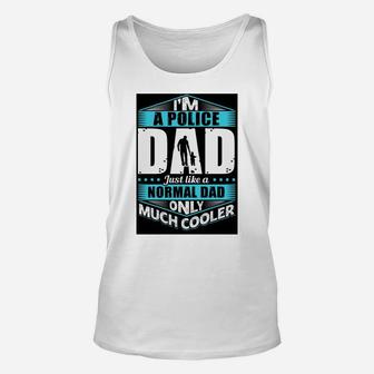 Im A Police Dad Just Like A Normal Dad Only Much Cooler Jobs Gifts Unisex Tank Top - Seseable