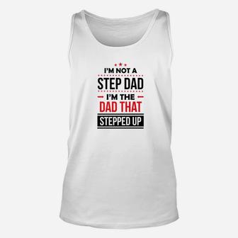 Im Not A Step Dad Im The Dad That Stepped Up Shirt Father Unisex Tank Top - Seseable