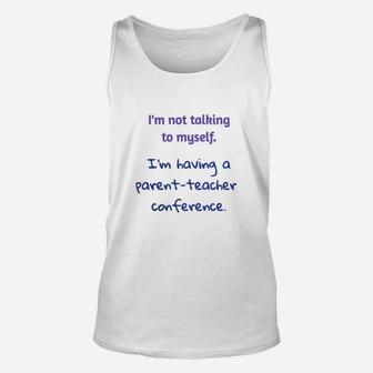Im Not Talking To Myself Im Having A Parent Teacher Conference Funny Homeschool Unisex Tank Top - Seseable