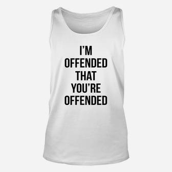 I'm Offended That You're Offended White Shirt Unisex Tank Top - Seseable