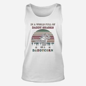 In A World Full Of Daddy Sharks Be A Daddycorn Unisex Tank Top - Seseable