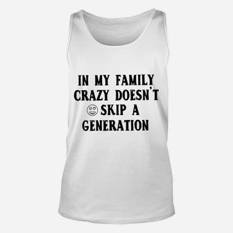 In My Family Crazy Doesnt Skip A Generation Unisex Tank Top - Seseable