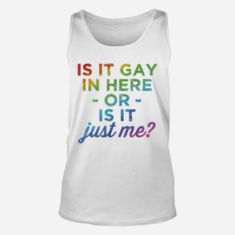 Is It Gay In Here Or Is It Just Me Funny Gay Pride Unisex Tank Top - Seseable