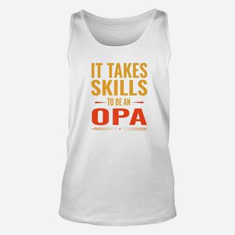 It Takes Skills To Be Opa Fathers Day Men Gift Funny Premium Unisex Tank Top - Seseable