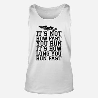 It's Not How Fast You Run, It's How Long You Run Fast Unisex Tank Top - Seseable