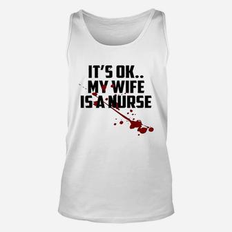 Its Ok My Wife Is A Nurse, funny nursing gifts Unisex Tank Top - Seseable
