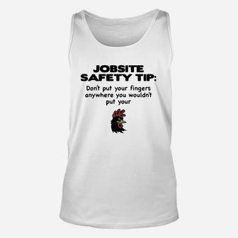 Jobsite Safety Tip Don’t Put Your Fingers Anywhere You Wouldn’t Put Your Shirt Unisex Tank Top - Seseable