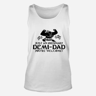 Just An Ordinary Demidad You Are Welcome Funny Unisex Tank Top - Seseable