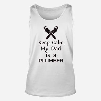 Keep Calm My Dad Is A Plumber Fathers Day Funny Unisex Tank Top - Seseable