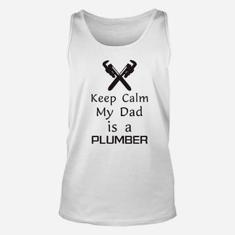 Keep Calm My Dad Is A Plumber Fathers Day Unisex Tank Top - Seseable