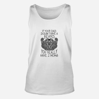 Kids If Your Dad Doesnt Have A Beard You Really Have 2 Moms Unisex Tank Top - Seseable