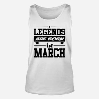 Legends Are Born In March,legends, Are Born ,in Ma Unisex Tank Top - Seseable