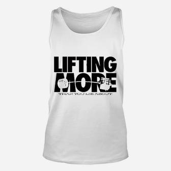 Lifting More Than You Lie About Powerlifting Unisex Tank Top - Seseable