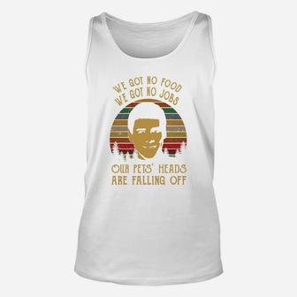 Lloyd Christmas We Got No Food We Goy No Jobs Our Pets' Heads Are Falling Off Unisex Tank Top - Seseable