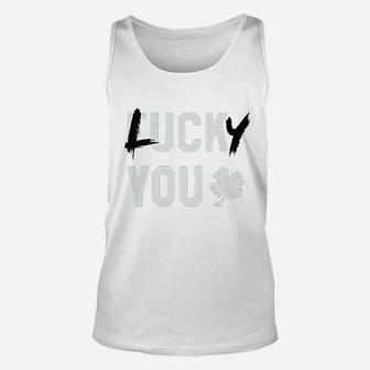 Lucky You Sarcastic Lucky Clover Green St Patricks Day Unisex Tank Top - Seseable