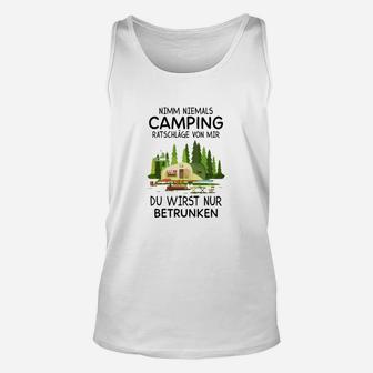 Lustiges Camping Unisex TankTop Nie Ratschläge von mir nehmen – Nur betrunken - Seseable