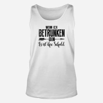 Lustiges Unisex TankTop Wenn ich betrunken bin – Ihre Schuld für Partys in Weiß - Seseable