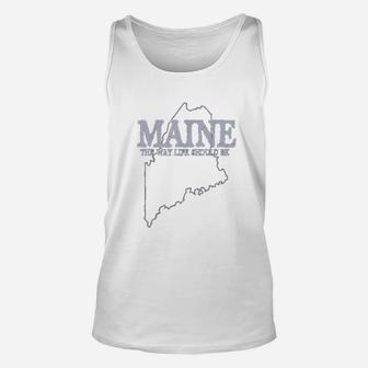 Maine The Way Life Should Be State Pride Graphic Unisex Tank Top - Seseable
