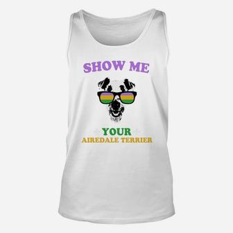 Mardi Gras Show Me Your Airedale Terrier Funny Gift For Dog Lovers Unisex Tank Top - Seseable