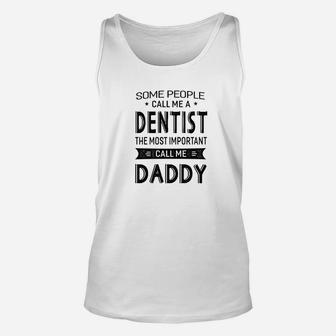 Mens Dentist The Most Important Call Me Daddy Dad Gift Men Tshir Unisex Tank Top - Seseable