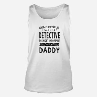 Mens Detective The Most Important Call Me Daddy Dad Gift Men Tsh Unisex Tank Top - Seseable