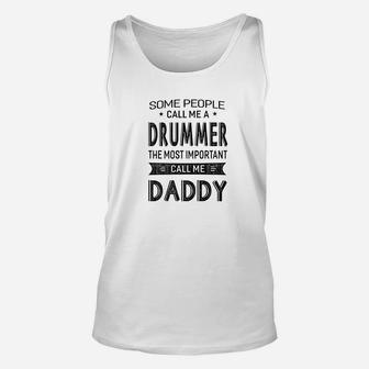 Mens Drummer The Most Important Call Me Daddy Dad Gift Men Tshir Unisex Tank Top - Seseable