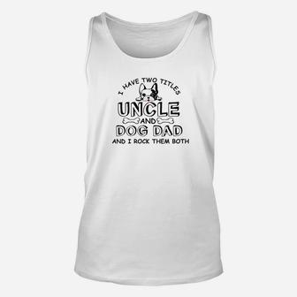 Mens I Have Two Titles Uncle And Dog Dad Fathers Day Gift Premium Unisex Tank Top - Seseable
