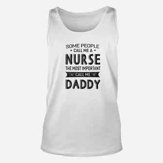 Mens Nurse The Most Important Call Me Daddy Dad Gift Men Unisex Tank Top - Seseable