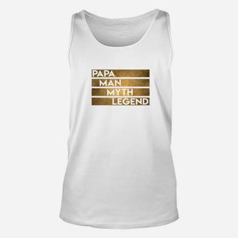 Mens Papa The Man The Myth Legend Fathers Day Men Gift Unisex Tank Top