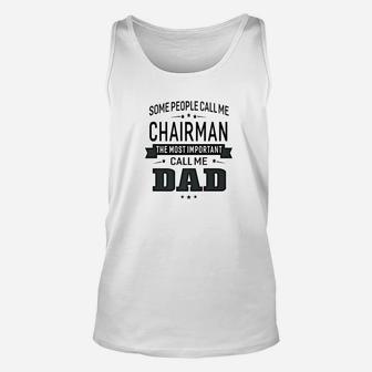 Mens Some Call Me Chairman The Important Call Me Dad Men Unisex Tank Top - Seseable