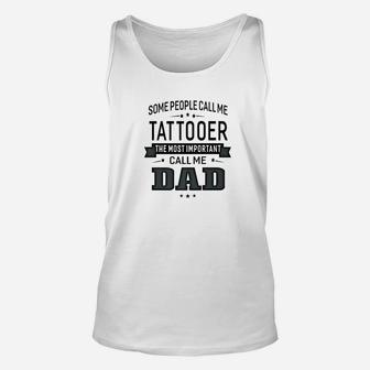 Mens Some Call Me Tattooer The Important Call Me Dad Men Unisex Tank Top - Seseable